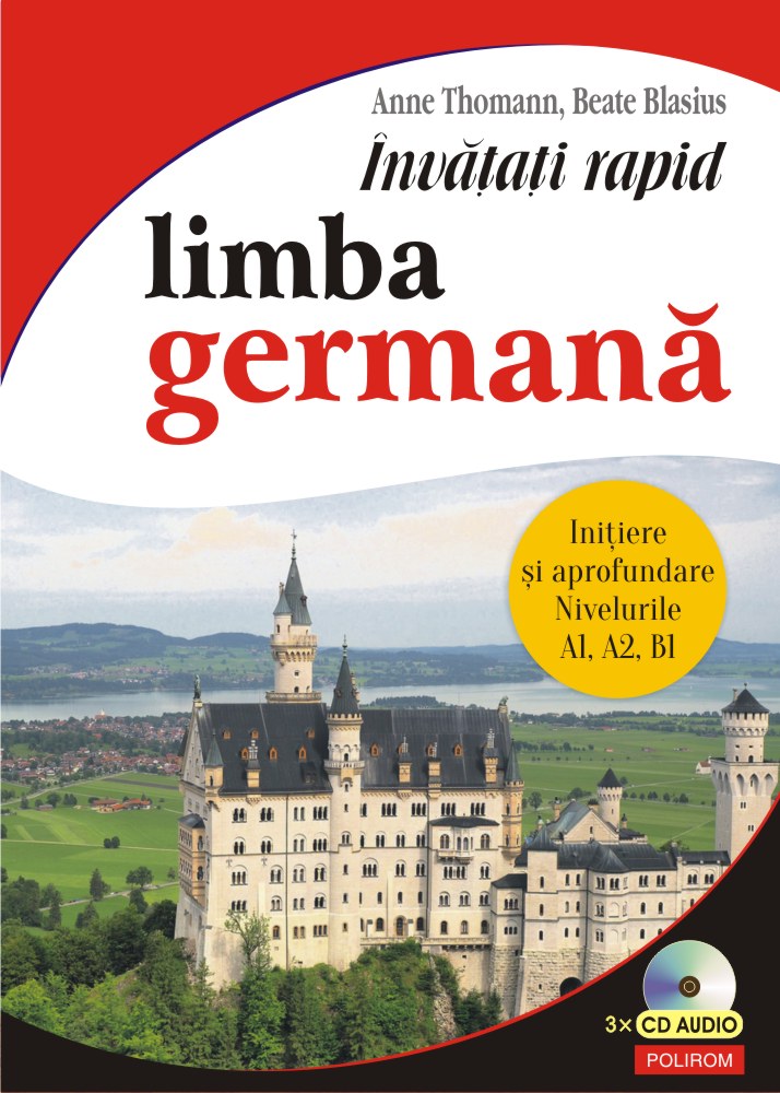 Invățați rapid limba germană. Inițiere și aprofundare: nivelurile A1, A2, B1 3 x CD audio