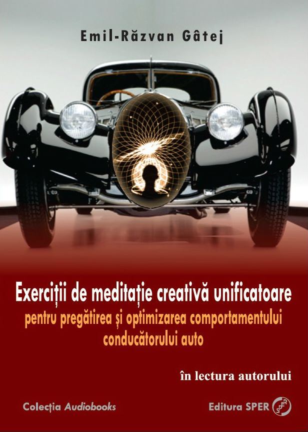 Exercitii de meditație creativă unificatoare pentru pregatirea si optimizarea comportamentului conducătorului auto