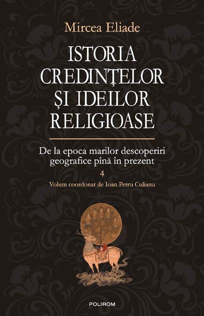 Istoria Credințelor si Ideilor Religioase - Volumul 4