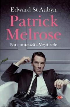 Patrick Melrose. Nu contează. Vești rele.